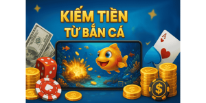 Kiếm Tiền Từ Game Bắn Cá – Có Thật Không? Cách Chơi Nào Dễ Sinh Lời?